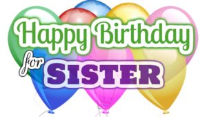 Happy birthday sister