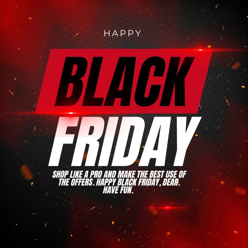 Shop like a pro and make the best use of the offers. Happy Black Friday, dear. Have fun. 