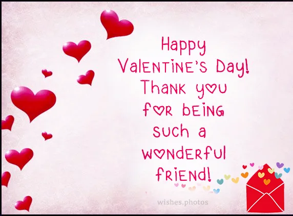 Happy Valentines Day! Thank you for being such a wonderful friend!