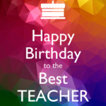 Happy Birthday To The Best Teacher