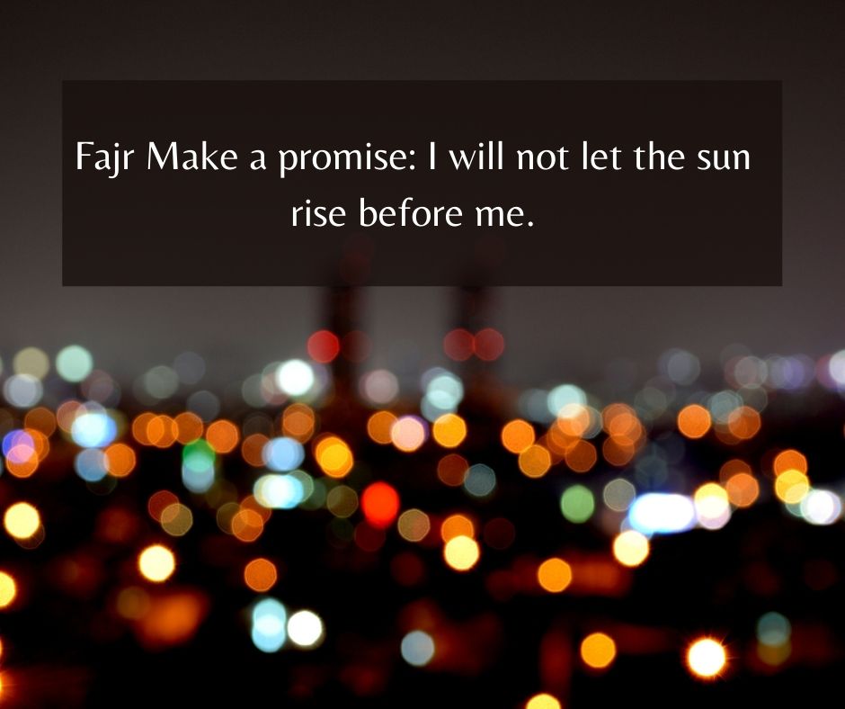 fajr make a promise i will not let the sun rise before me