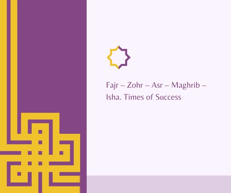 fajr – zohr – asr – maghrib – isha   times of success