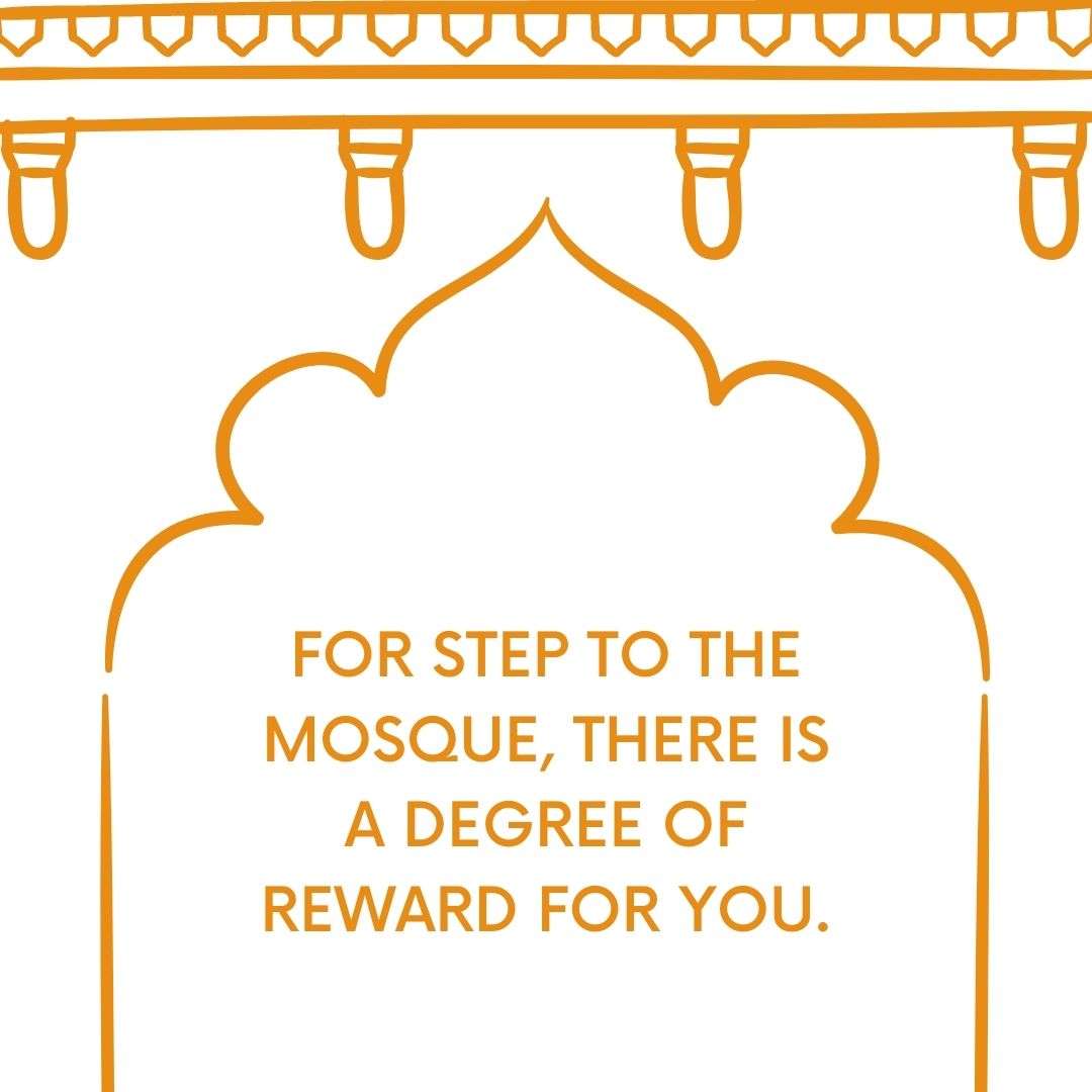 for step to the mosque, there is a degree of reward for you