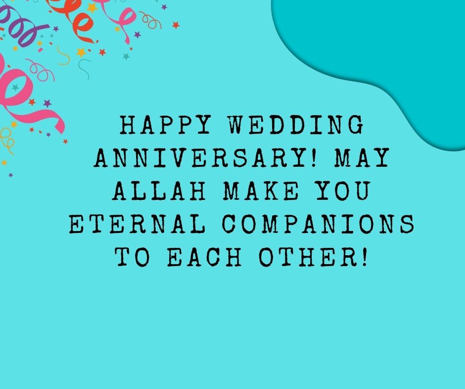 happy wedding anniversary! may allah make you eternal companions to each other!