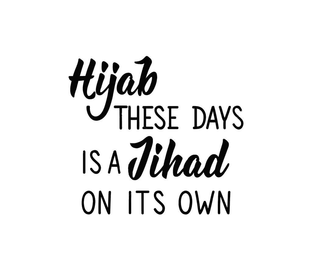 Hijab these Days is a Jihad on Its Own