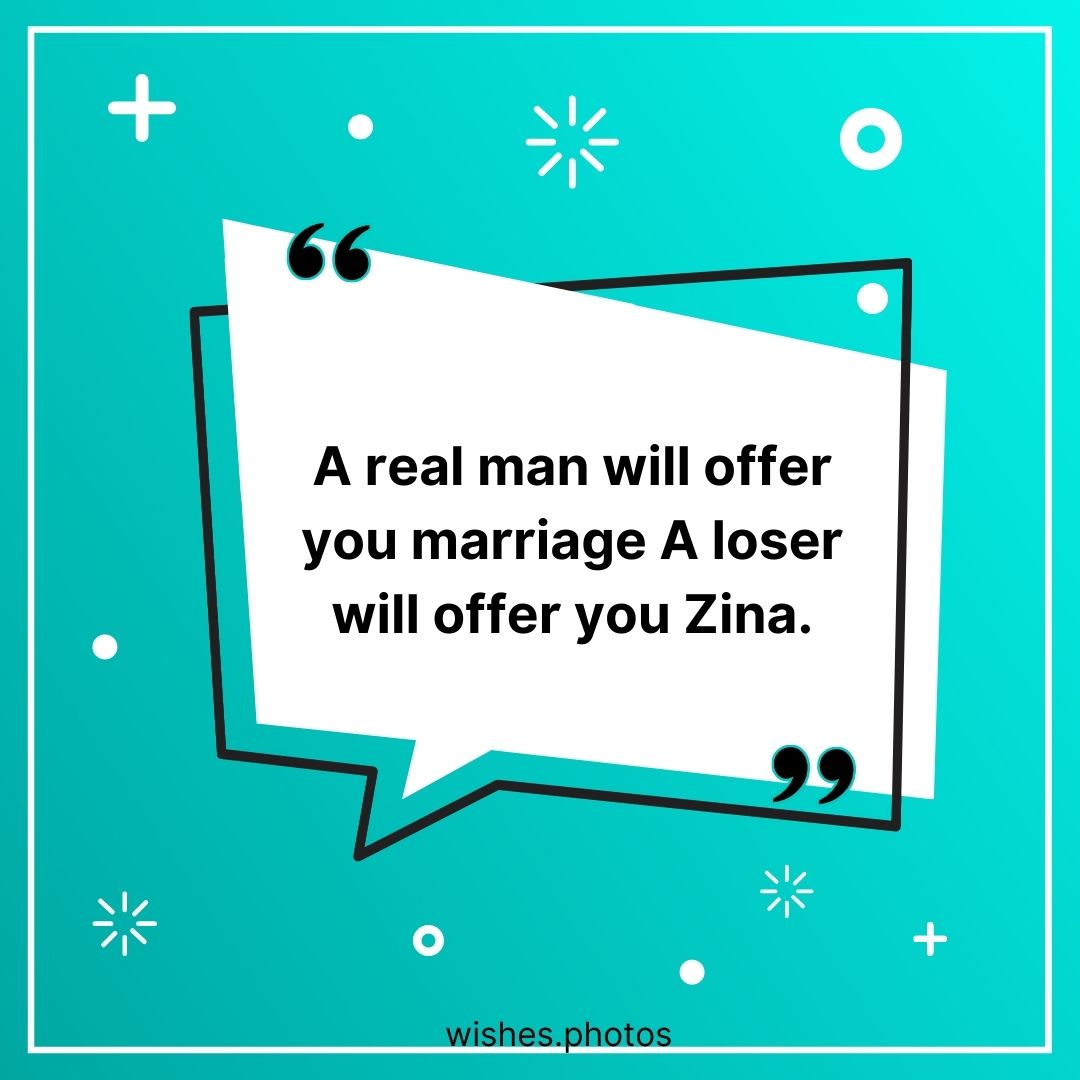 A real man will offer you marriage A loser will offer you zina.