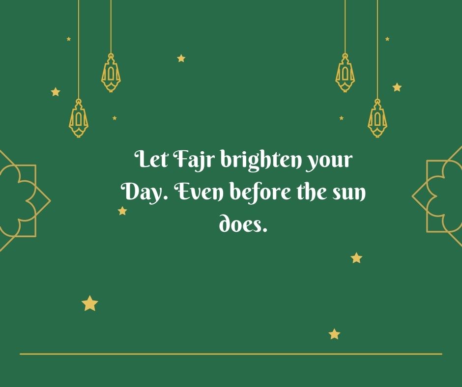 let fajr brighten your day even before the sun does