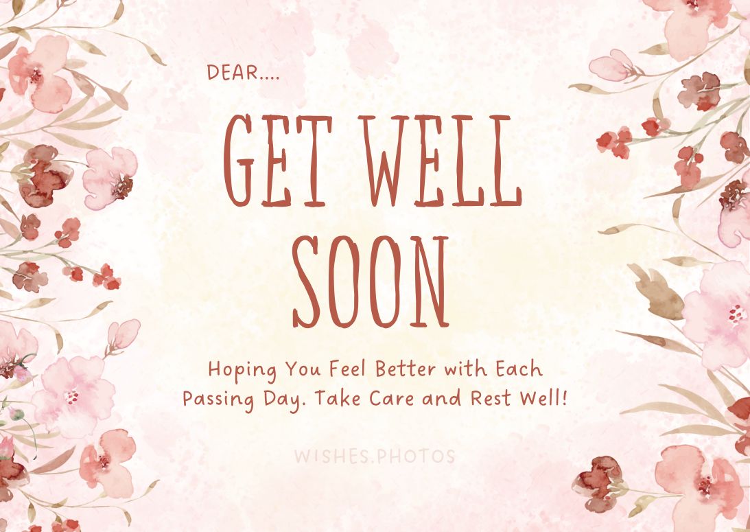 Get Well Soon Hoping You Feel Better with Each Passing Day. Take Care and Rest Well!