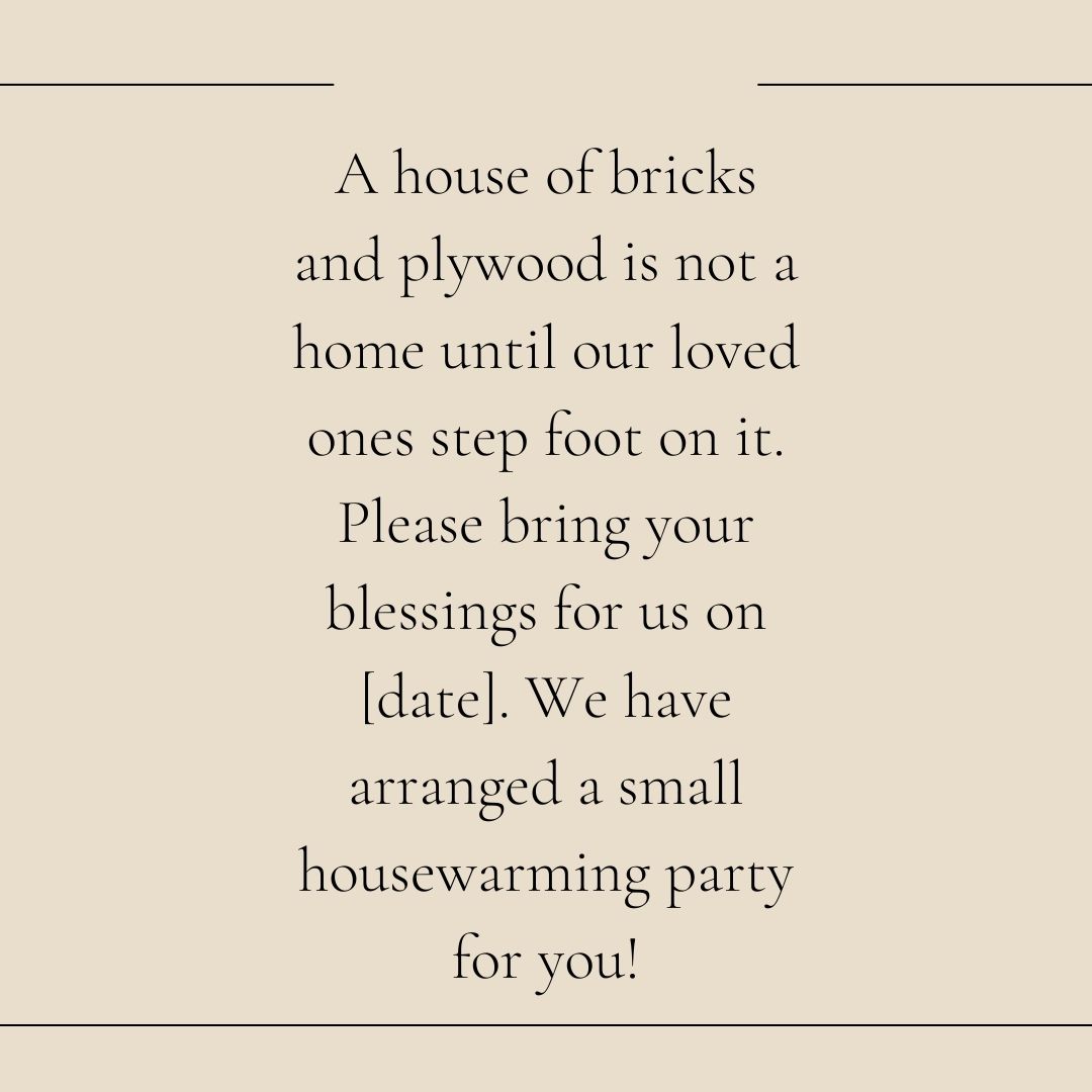 we have decided to throw a grand celebration party as our long cherished dream of owning a house has been fulfilled you are most cordially invited at our housewarming ceremony! (1)