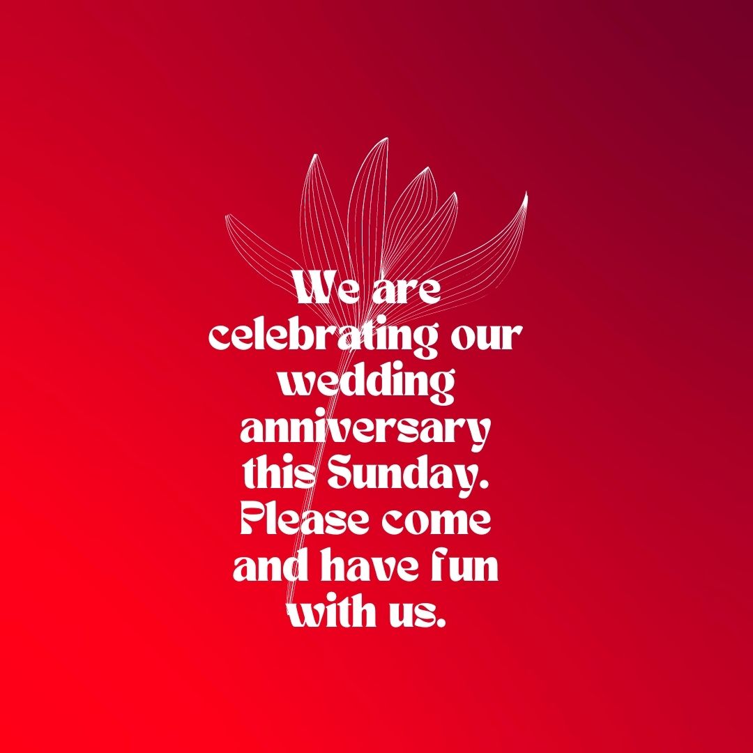 We are celebrating our wedding anniversary this Sunday. Please come and have fun with us.