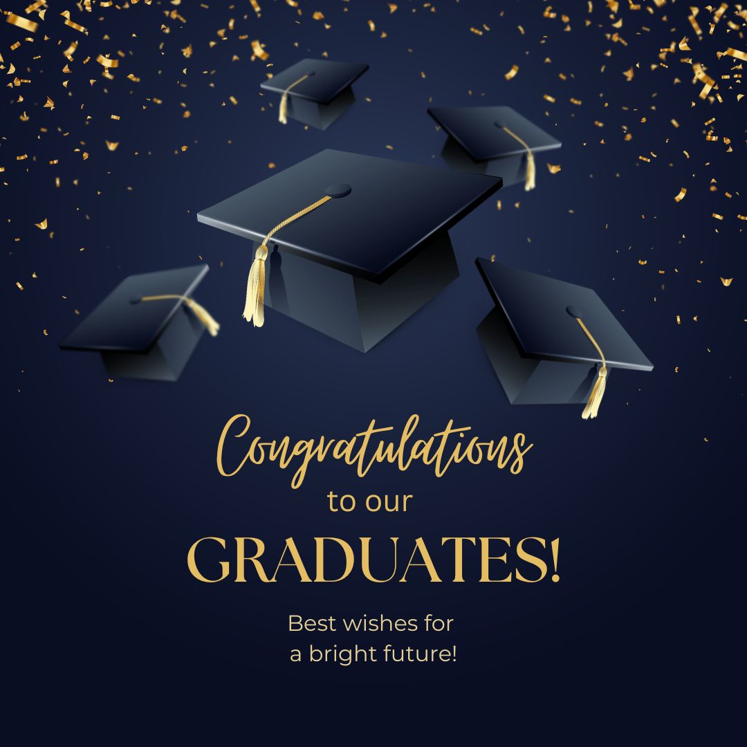 Congratulations to our Graduates! Best wishes for a bright future!