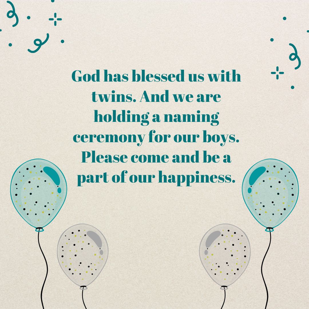 god has blessed us with twins and we are holding a naming ceremony for our boys please come and be a part of our happiness