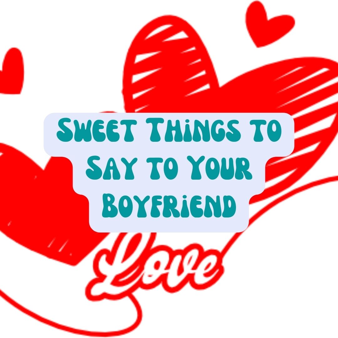 sweet things to say to your boyfriend