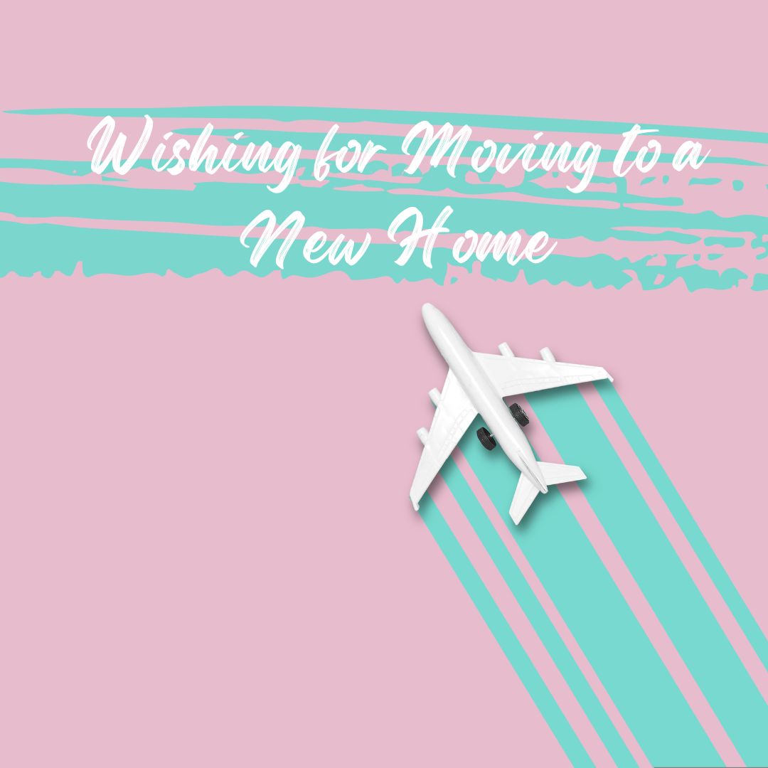 wishing for moving to a new home