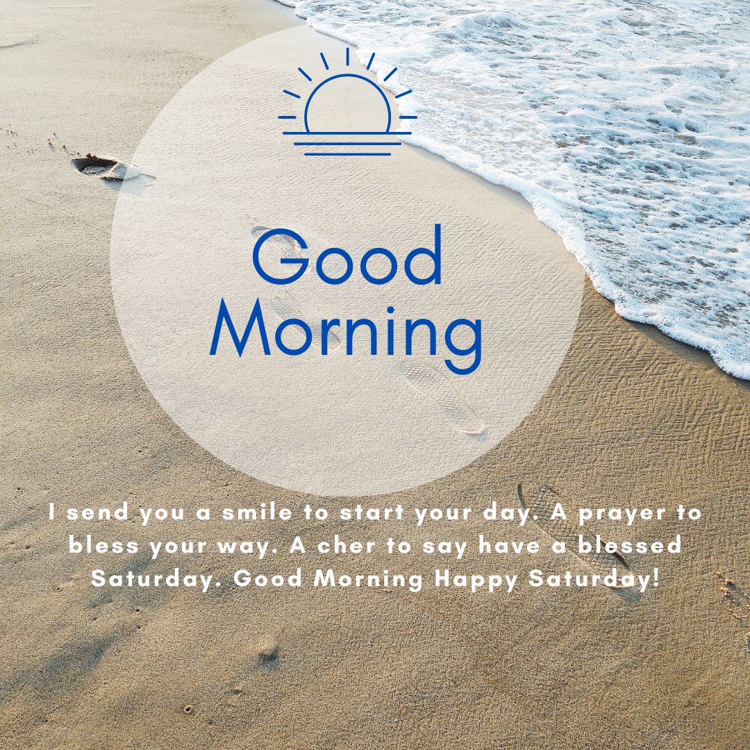 i send you a smile to start your day a prayer to bless your way a cher to say have a blessed saturday good morning happy saturday!