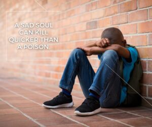 a sad soul can kill quicker than a poison