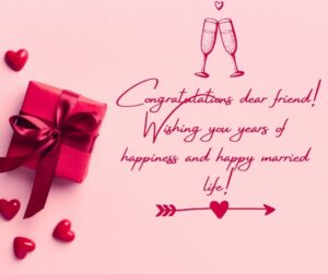 Congratulations dear friend Wishing you years of happiness and happy married life congratulations dear friend! wishing you years of happiness and happy married life!