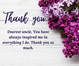 Dearest uncle You have always inspired me in everything I do. Thank you so much. dearest uncle, you have always inspired me in everything i do thank you so much