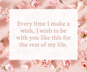 every time i make a wish, i wish to be with you like this for the rest of my life
