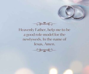 heavenly father, help me to be a good role model for the newlyweds in the name of jesus, amen