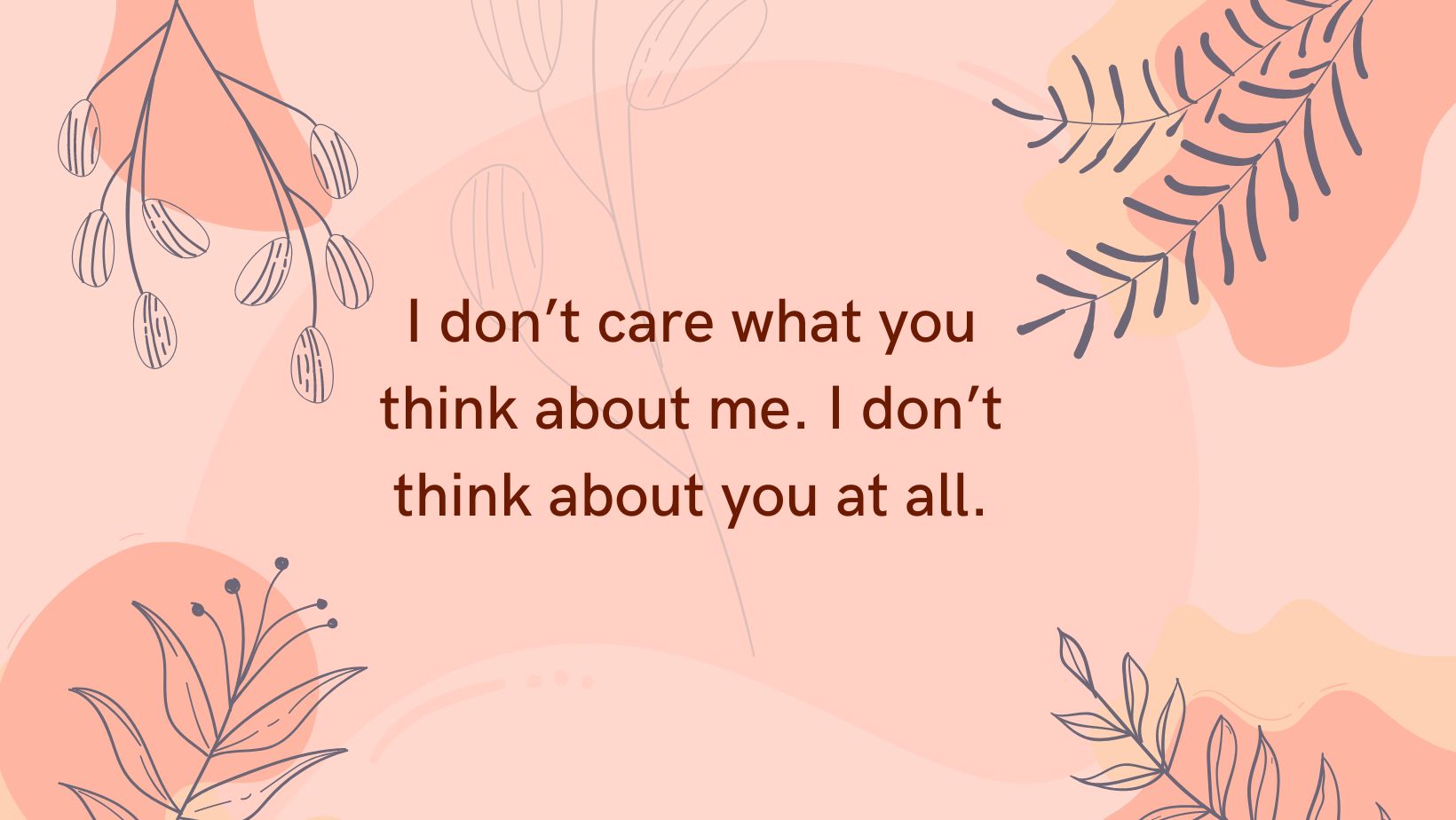 i don’t care what you think about me i don’t think about you at all