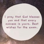 i pray that god blesses you and that every success is yours best wishes for the exam
