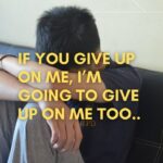 if you give up on me, i’m going to give up on me too