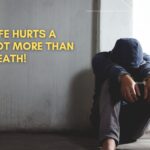 life hurts a lot more than death!