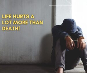 life hurts a lot more than death!
