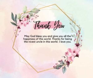 May God bless you and give you all the happiness of this world. Thanks for being the nicest uncle in this world. I love you. may god bless you and give you all the happiness of this world thanks for being the nicest uncle in this world i love you