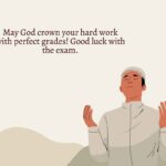 may god crown your hard work with perfect grades! good luck with the exam