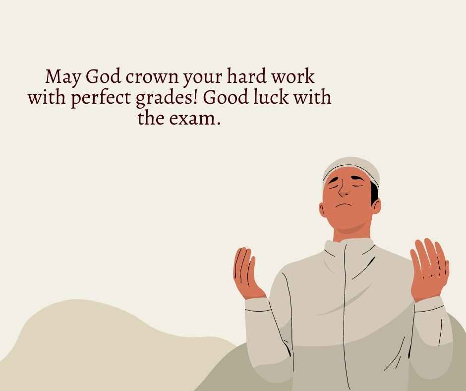 may god crown your hard work with perfect grades! good luck with the exam