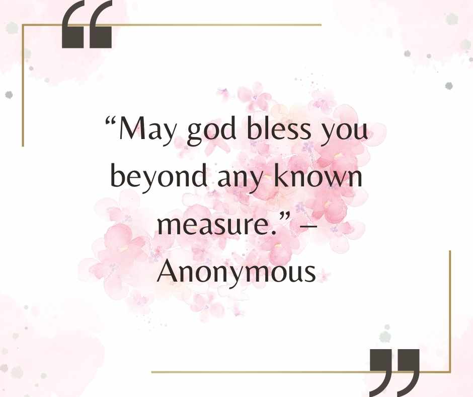 “may god bless you beyond any known measure ” – anonymous