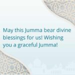may this jumma bear divine blessings for us! wishing you a graceful jumma!