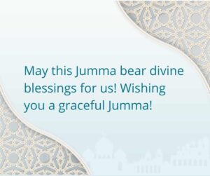 may this jumma bear divine blessings for us! wishing you a graceful jumma!