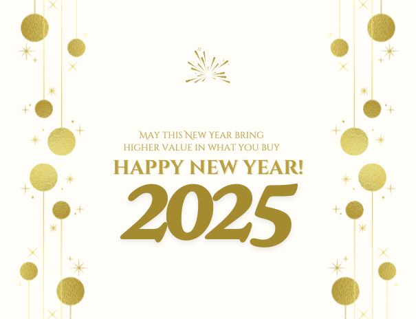 May this New Year bring higher value in what you buy. Happy New Year 2025