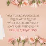 may your marriage be filled with all the sweet ingredients of love and friendship! congratulations!