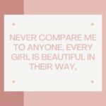 never compare me to anyone, every girl is beautiful in their way,