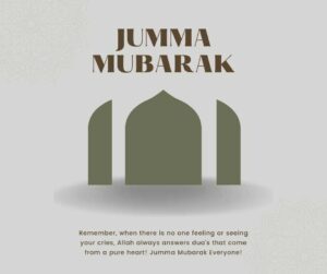 remember, when there is no one feeling or seeing your cries, allah always answers dua’s that come from a pure heart! jumma mubarak everyone!