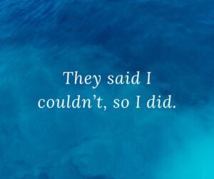 they said i couldn’t, so i did