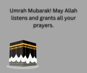 umrah mubarak! may allah listens and grants all your prayers