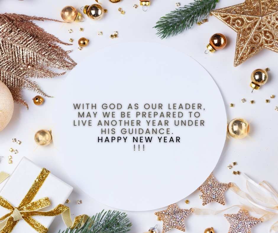 with god as our leader, may we be prepared to live another year under his guidance happy new year!!!