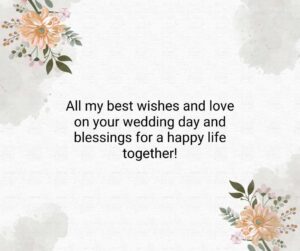 All my best wishes and love on your wedding day and blessings for a happy life together all my best wishes and love on your wedding day and blessings for a happy life together!