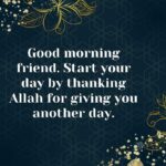 good morning friend start your day by thanking allah for giving you another day