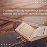 good morning may allah fill your day with kindness and goodness have a blessed day