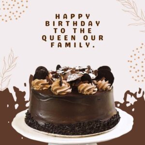 Happy Birthday to the queen our family. happy birthday to the queen our family
