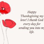 happy thanksgiving my love! i thank god every day for sending you into my life