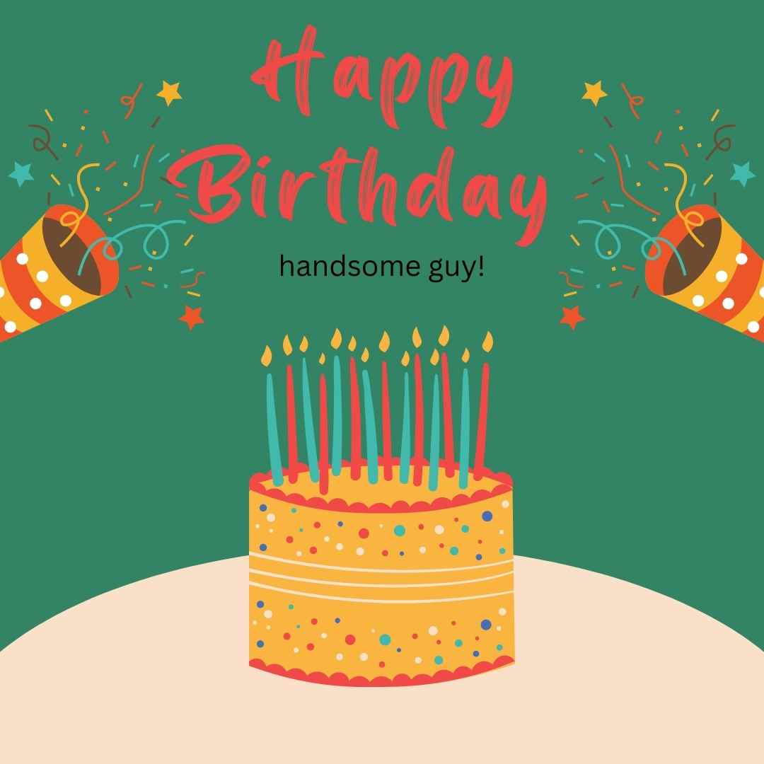 Happy Birthday, Handsome Guy! - Wishes.Photos