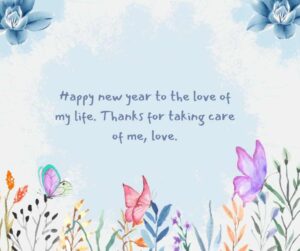 happy new year to the love of my life thanks for taking care of me, love