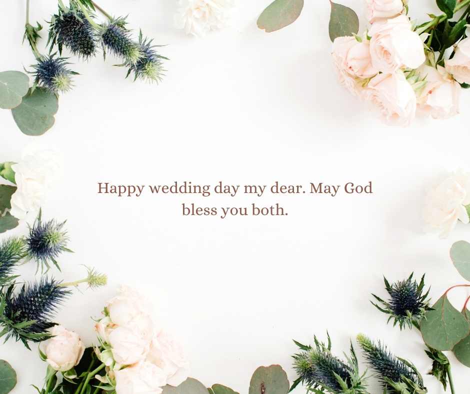 happy wedding day my dear may god bless you both